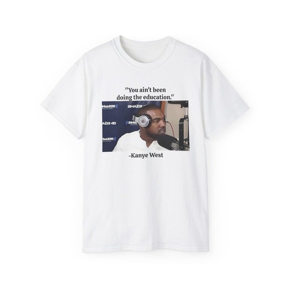 JomyDan Other - You Aint Been Doing The Education Kanye West Sway Meme T Shirt